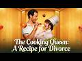 The Cooking Queen A Recipe For Divorce The Binge Worthy Thrill Ride You Need Today Drama Reelshort