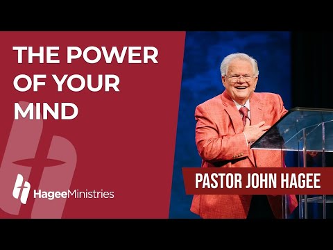 Pastor John Hagee - "The Power of Your Mind"