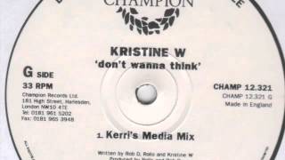 Kristine W - Dont Wanna Think (Kerri&#39;s Media Mix) (Champion, 1995)