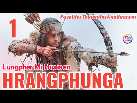 Lungpher Mi Huaisen Hrangphunga - 1 | Pasaltha Thawnthu Ngaihnawm