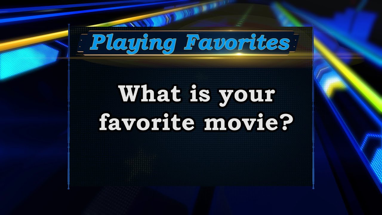 Playing Favorites: What is your favorite movie?