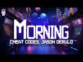 Cheat Codes, Jason Derulo ⚡ Morning (ft. De La Ghetto, Galantis) / Lyrics