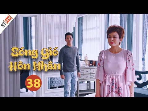 Phim Bộ Mới Nhất Thuyết Minh | Sóng Gió Hôn Nhân Tập 38 | Phim Tình Cảm Gia Đình Hay Nhất - ST Film.