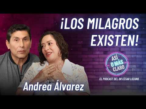 Los milagros existen: aquí está la prueba | Andrea Álvarez | Podcast Así o Más Claro de César Lozano