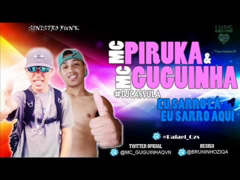 MC PIRUKA E MC GUGUINHA - SARRO LA EU SARRO AQUI (DJ CASSULA) ♪