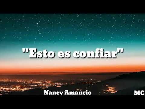 NANCY AMANCIO esto es confiar con letra.