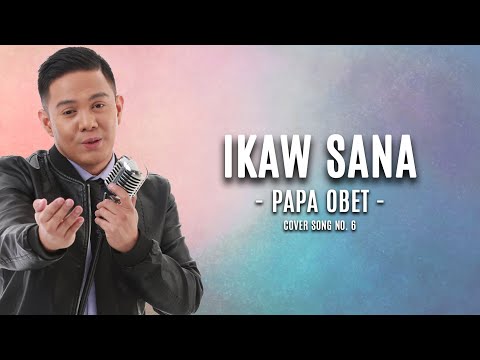 IKAW SANA | PAPA OBET