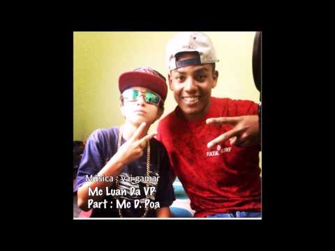 Mc Luan da VP -  Vai gamar . part - Mc D .Poa