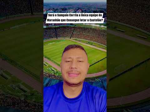 Sampaio Corrêa | A única equipe que lota o Castelão de São LUÍS ? #Futebol