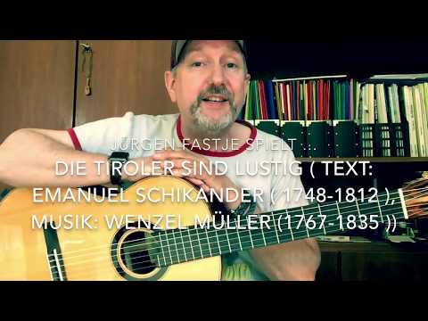 Die Tiroler sind lustig  ( Text: Emanuel Schikaneder, Musik: Wenzel Müller ), hier von JF.!