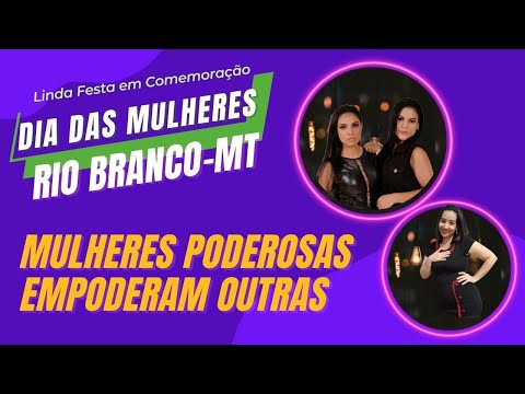 Resumo da Festa de Comemoração ao Dia Das Mulheres de Rio Branco-MT 12/03/2022