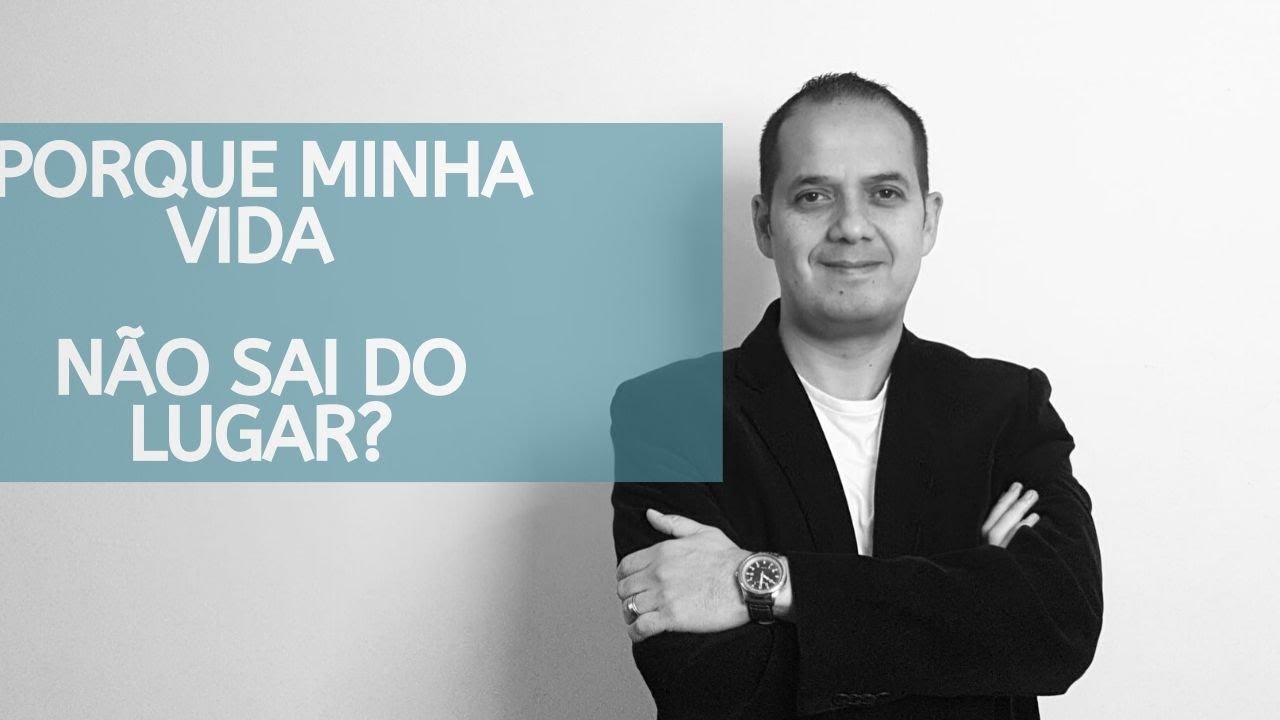 Porque minha vida não sai do lugar?
