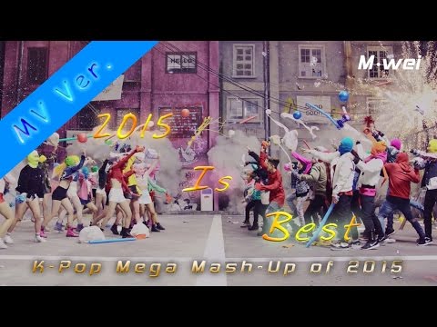 [MV Ver.] 2015 Is Best (K-Pop Mega Mash-Up of 2015) (by M-wei)