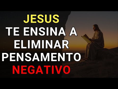 JESUS Ensina Como Superar Pensamentos Negativos com Oração