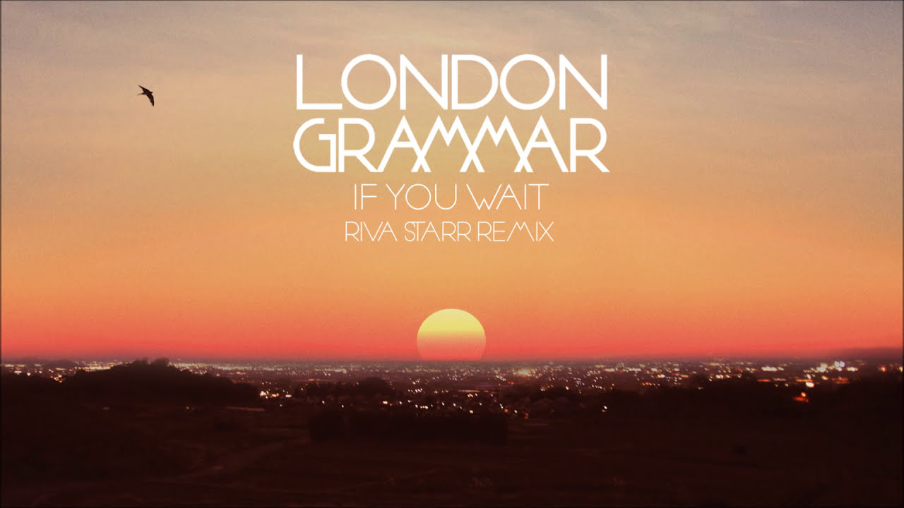 London Grammar - If You Wait [Riva Starr remix]
