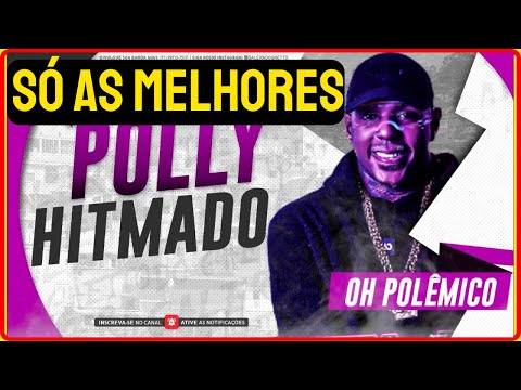 Oh Polêmico | POLLY HITMADO SÓ AS MELHORES