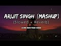 Arijit Singh Mashup Slowed Reverb 35 Minutes Fresh Mind Ancient Cluster Ansh