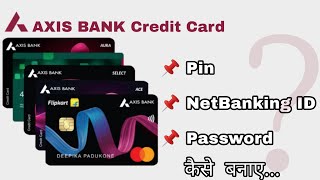 Axis bank Credit Card Pin Generation || Netbanking ID and Password generation