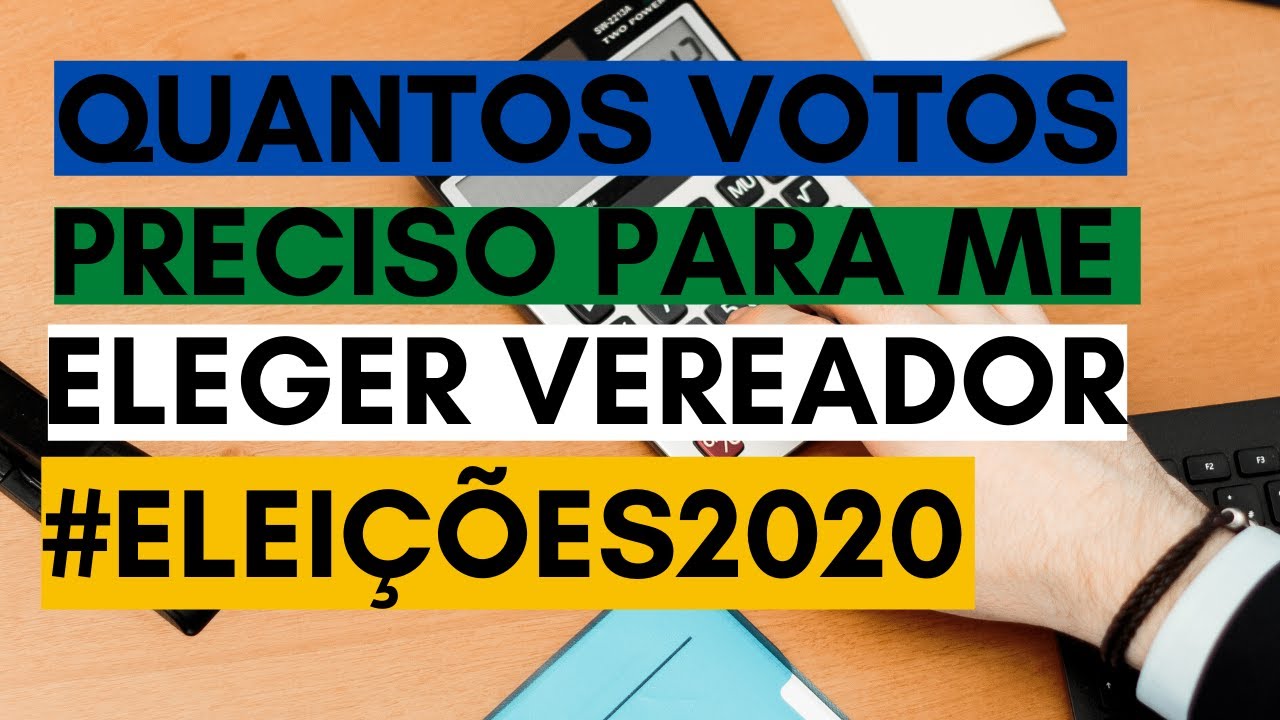 Quantos votos preciso para me eleger - Eleições 2020