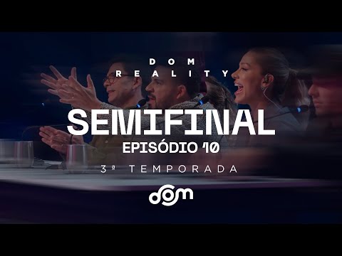 Dom Reality | 3ª Temporada - SEMIFINAL [10° EP]