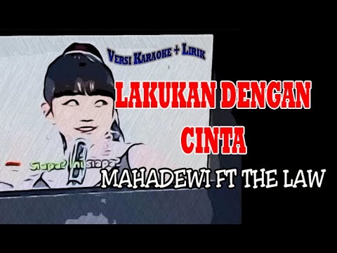 Mahadewi ft the Law Lakukan Dengan Cinta karaoke