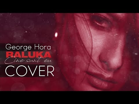 George Hora – Cine sunt eu [Cover Raluka] Video