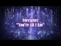 Foreigner - "You're All I Am" HQ/With Onscreen Lyrics!