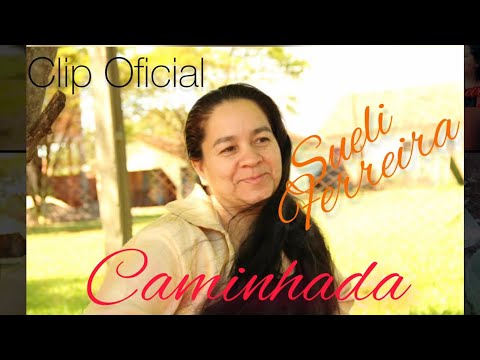 Sueli Ferreira - Caminhada (VídeoClip Official)