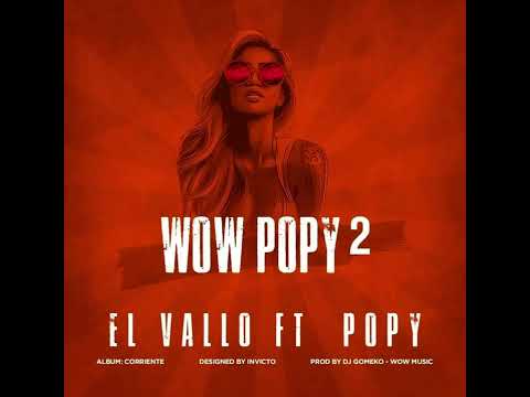 WOW POPI 2(EL VALLO FT WOW POPY)@DJGomeko @ramirecords