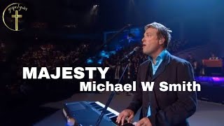 Majesty (lyrics) by Michael W Smith