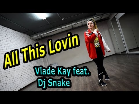 Vlade Kay feat. Dj Snake - All This Lovin