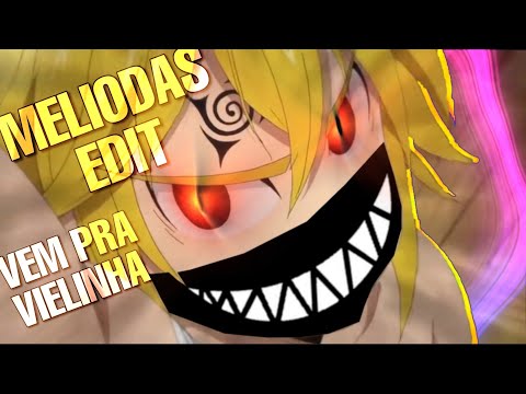 VEM PRA VIELINHA🔥 | Meliodas Edit