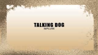 Talking Dog by Impulse