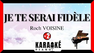 Je te serai fidèle Roch VOISINE (Karaoké Piano Français - Higher Key)