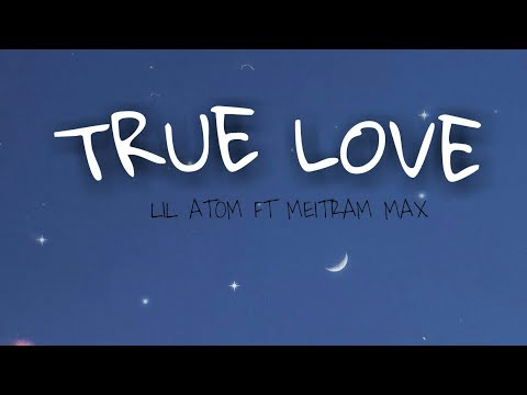 "TRUE LOVE" MEITRAM MAX FT LIL ATOM (REMIX)