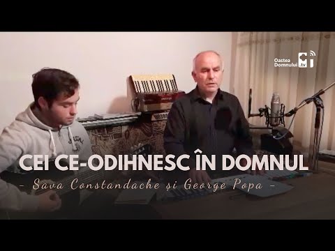 Cei ce-odihnesc în Domnul | Cântare | Sava Constandache și George Popa | Oastea Domnului