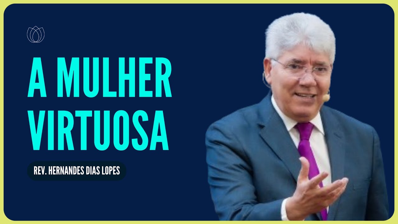 PROVÉRBIOS 31: O DIA DA MULHER | Rev. Hernandes Dias Lopes | IPP
