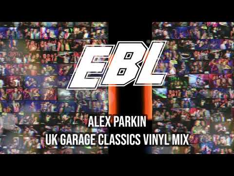 UK GARAGE CLASSICS LIVE VINYL MIX - ALEX PARKIN- EBL