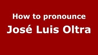 How to pronounce José Luis Oltra