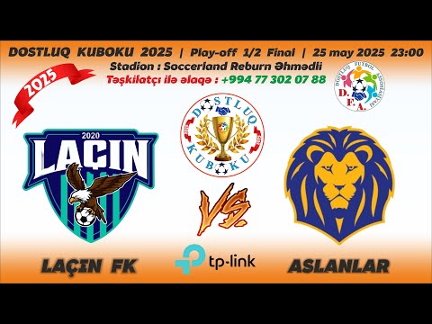 DFA Dostluq Kuboku 2025  |  Play-off  1/2  Final  | Laçın FK - Aslanlar  | 25 may 2025-ci il