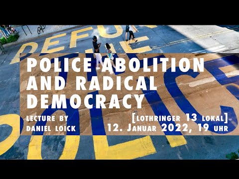POLICE ABOLITION AND RADICAL DEMOCRACY – Ein Vortrag von Daniel Loik – 12.1.2022