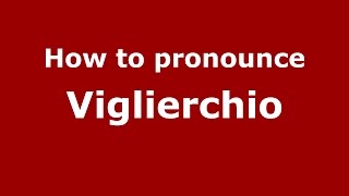 How to pronounce Viglierchio