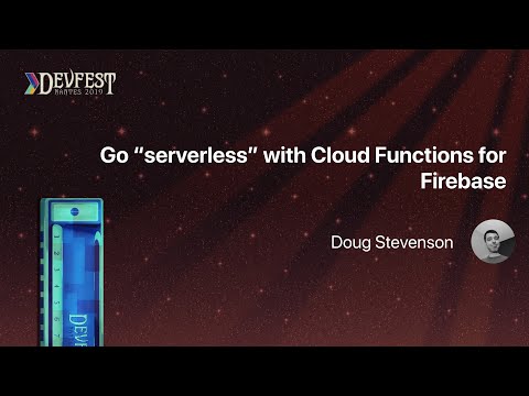 [DevFest Nantes 2019] Go “serverless” with Cloud Functions for Firebase