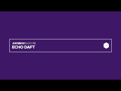 Juicebox Radio 112 - Echo Daft