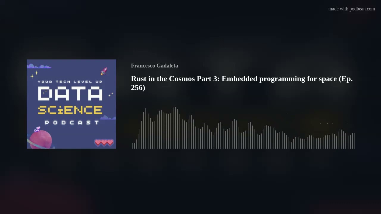 Rust in the Cosmos Part 3: Embedded programming for space (Ep. 256)