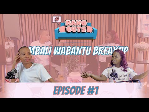 #HangOuts Epi 1 : Mbali Wabantu Breakup