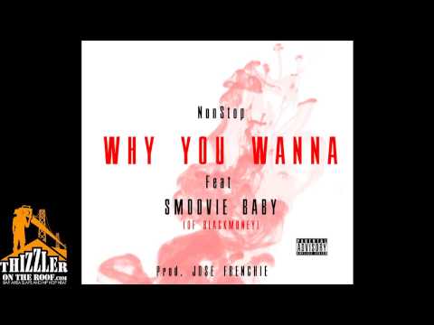 NonStop ft. Smoovie Baby - Why You Wanna [Prod. Jose Frenchie] [Thizzler.com]