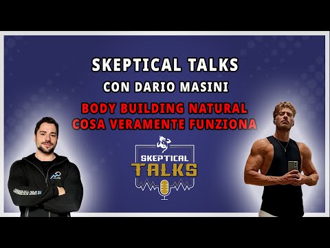 Skeptical Talks EP - 104 - Dario Masini - Body Building Natural - I Fattori determinanti i risultati