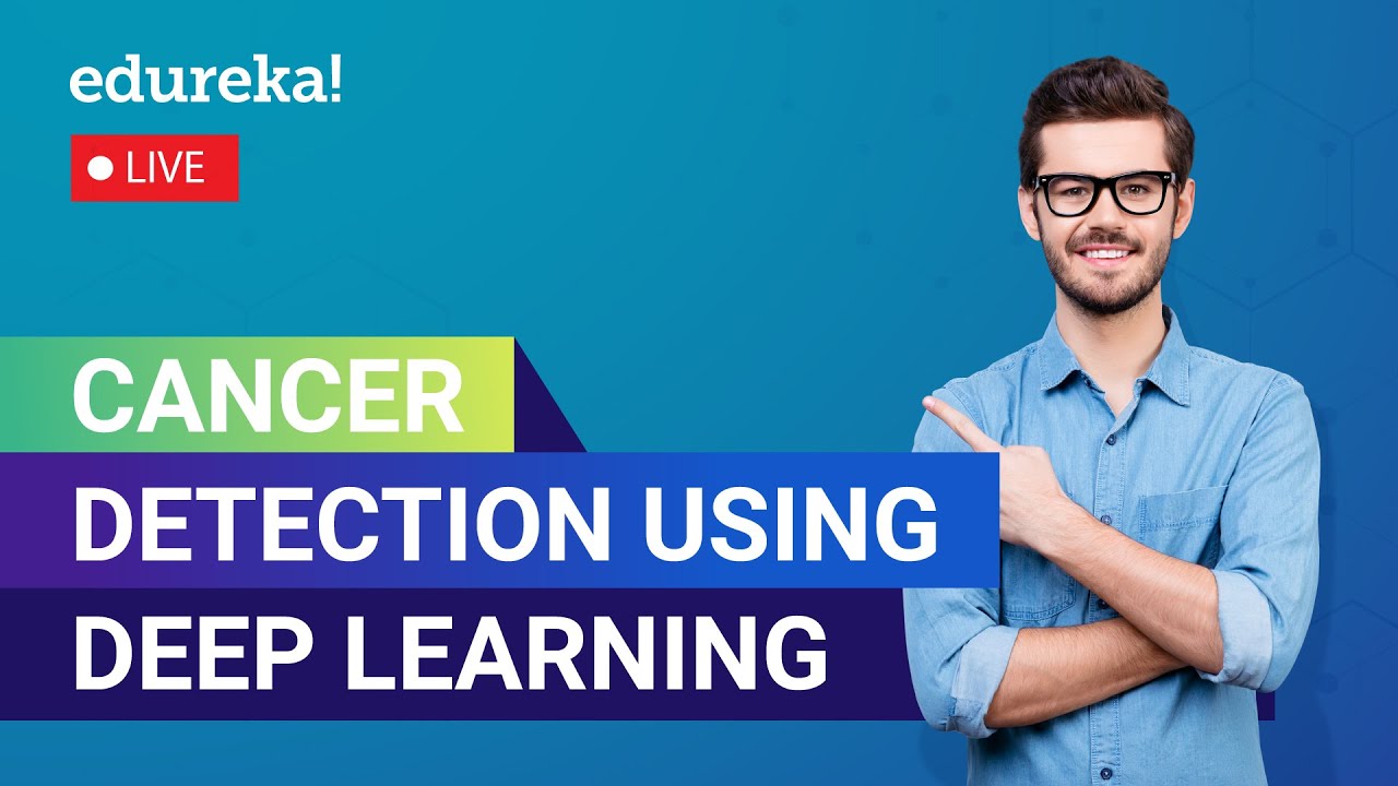 Cancer Detection using Deep Learning | Deep Learning Projects | Deep Learning Training| Edureka Live