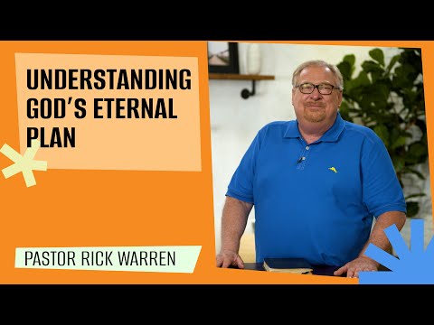 "Understanding God’s Eternal Plan for the World and for Me" with Pastor Rick Warren